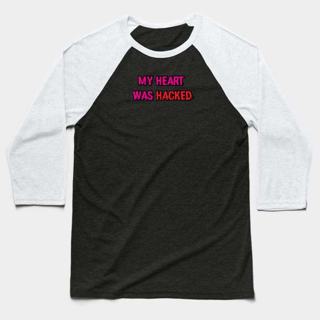My Heart was Hacked Baseball T-Shirt by umarhahn